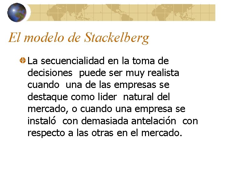 El modelo de Stackelberg La secuencialidad en la toma de decisiones puede ser muy