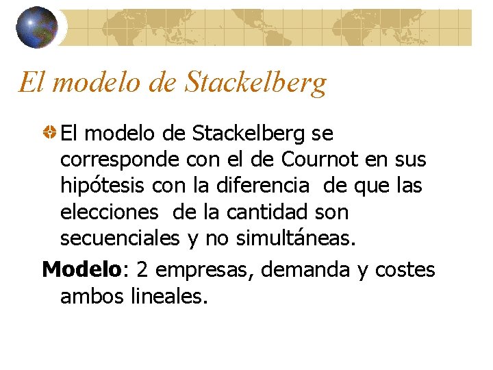 El modelo de Stackelberg se corresponde con el de Cournot en sus hipótesis con