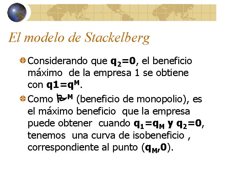 El modelo de Stackelberg Considerando que q 2=0, el beneficio máximo de la empresa