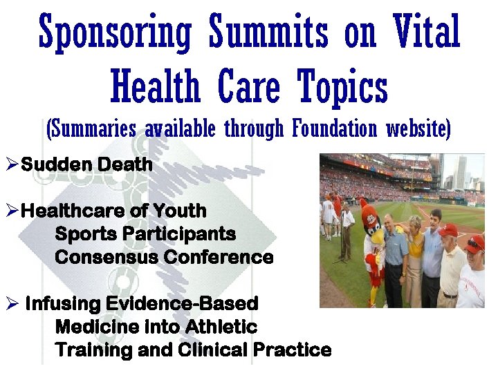 Sponsoring Summits on Vital Health Care Topics (Summaries available through Foundation website) ØSudden Death