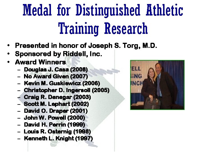 Medal for Distinguished Athletic Training Research • Presented in honor of Joseph S. Torg,