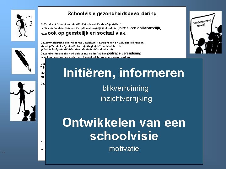 Schoolvisie gezondheidsbevordering Gezondheid is meer dan de afwezigheid van ziekte of gebreken; het is