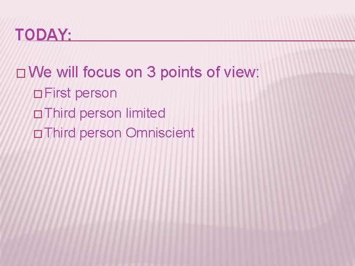 TODAY: � We will focus on 3 points of view: � First person �