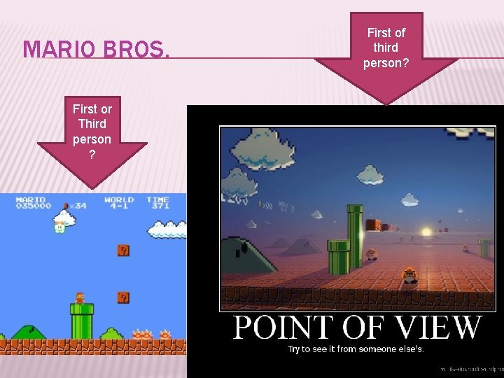 MARIO BROS. First or Third person ? First of third person? 