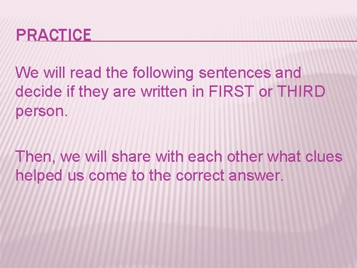 PRACTICE We will read the following sentences and decide if they are written in