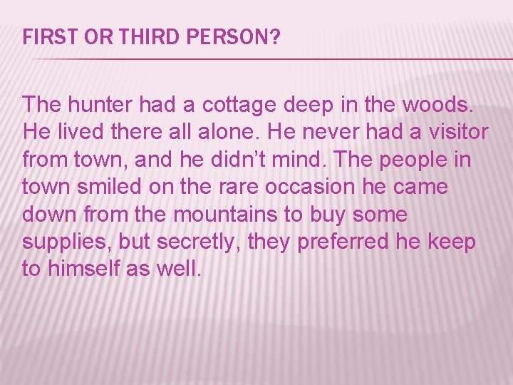 FIRST OR THIRD PERSON? The hunter had a cottage deep in the woods. He