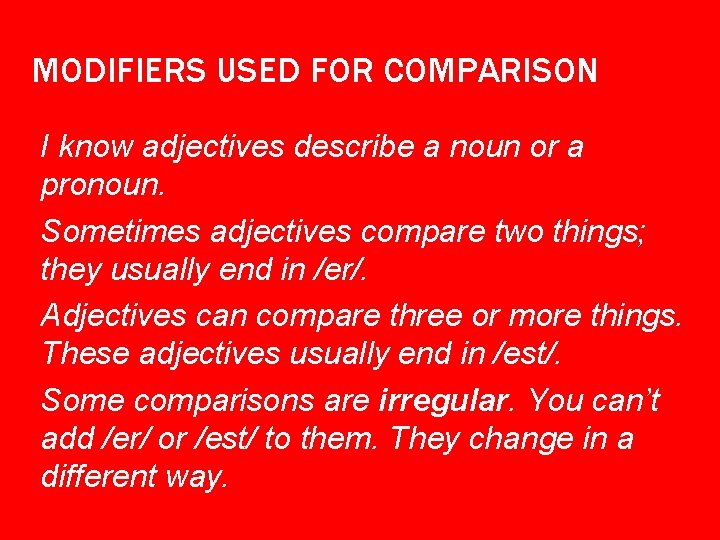 MODIFIERS USED FOR COMPARISON I know adjectives describe a noun or a pronoun. Sometimes