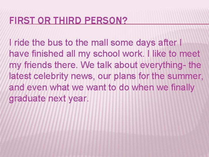 FIRST OR THIRD PERSON? I ride the bus to the mall some days after