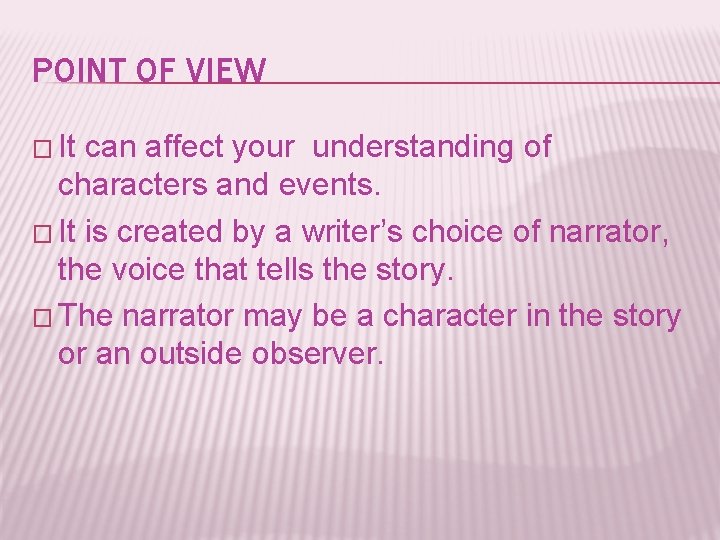 POINT OF VIEW � It can affect your understanding of characters and events. �