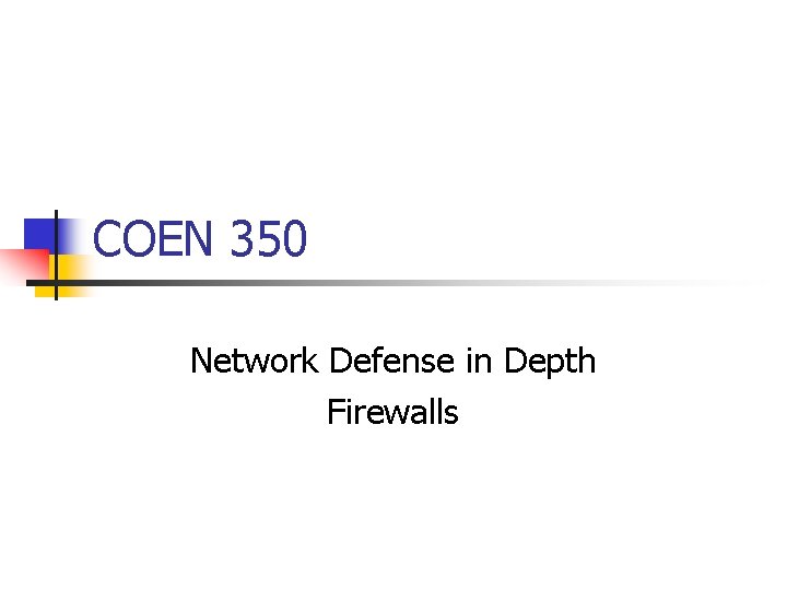 COEN 350 Network Defense in Depth Firewalls 