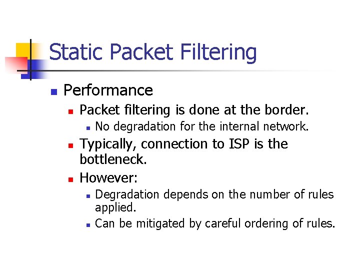 Static Packet Filtering n Performance n Packet filtering is done at the border. n