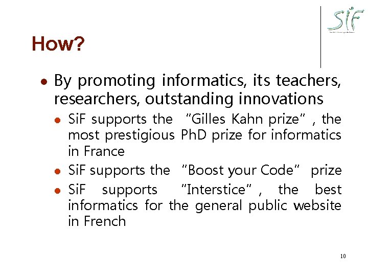 How? l By promoting informatics, its teachers, researchers, outstanding innovations l l l Si.