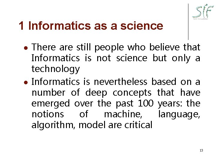 1 Informatics as a science l l There are still people who believe that