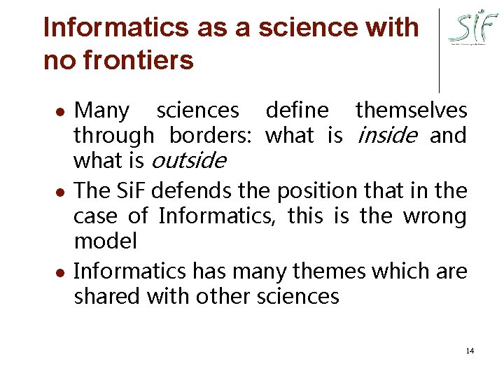 Informatics as a science with no frontiers l l l Many sciences define themselves
