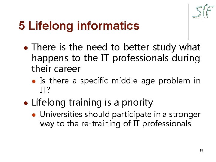 5 Lifelong informatics l There is the need to better study what happens to