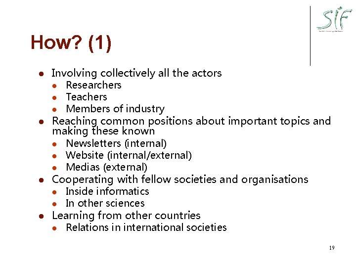 How? (1) l l Involving collectively all the actors l Researchers l Teachers l