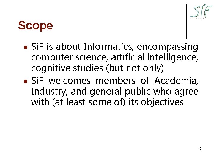 Scope l l Si. F is about Informatics, encompassing computer science, artificial intelligence, cognitive