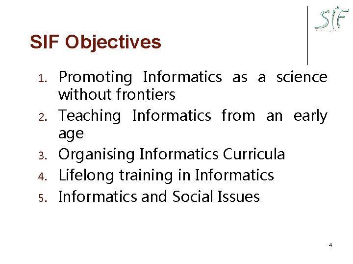 SIF Objectives 1. 2. 3. 4. 5. Promoting Informatics as a science without frontiers