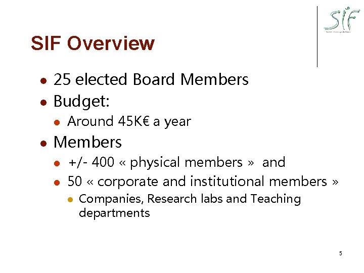 SIF Overview l l 25 elected Board Members Budget: l l Around 45 K€