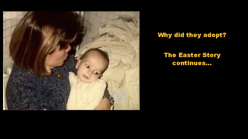 Why did they adopt? The Easter Story continues… 