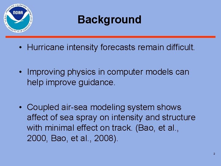 Background • Hurricane intensity forecasts remain difficult. • Improving physics in computer models can