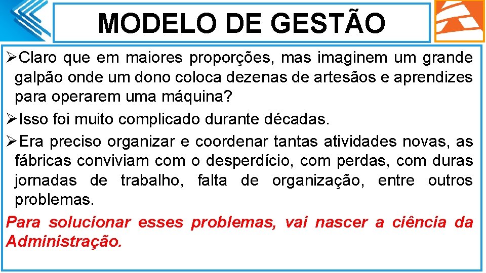 MODELO DE GESTÃO ØClaro que em maiores proporções, mas imaginem um grande galpão onde