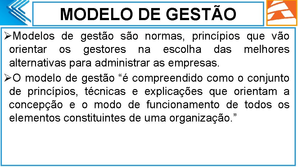 MODELO DE GESTÃO ØModelos de gestão são normas, princípios que vão orientar os gestores