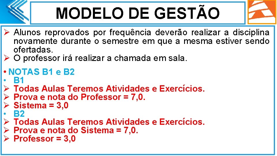 MODELO DE GESTÃO Ø Alunos reprovados por frequência deverão realizar a disciplina novamente durante