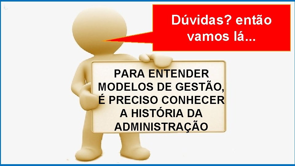 GRADUAÇÃO EM PSICOLOGIA Dúvidas? ORGANIZACIONAL então vamos lá. . . PARA ENTENDER MODELOS DE