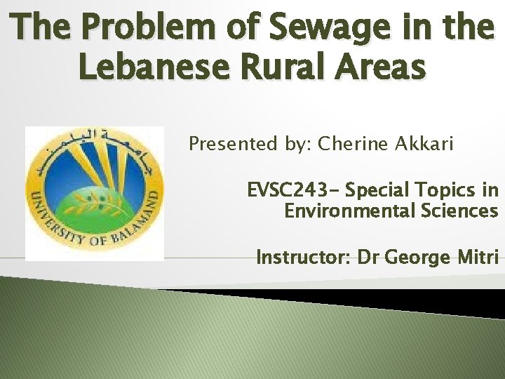The Problem of Sewage in the Lebanese Rural Areas Presented by: Cherine Akkari EVSC