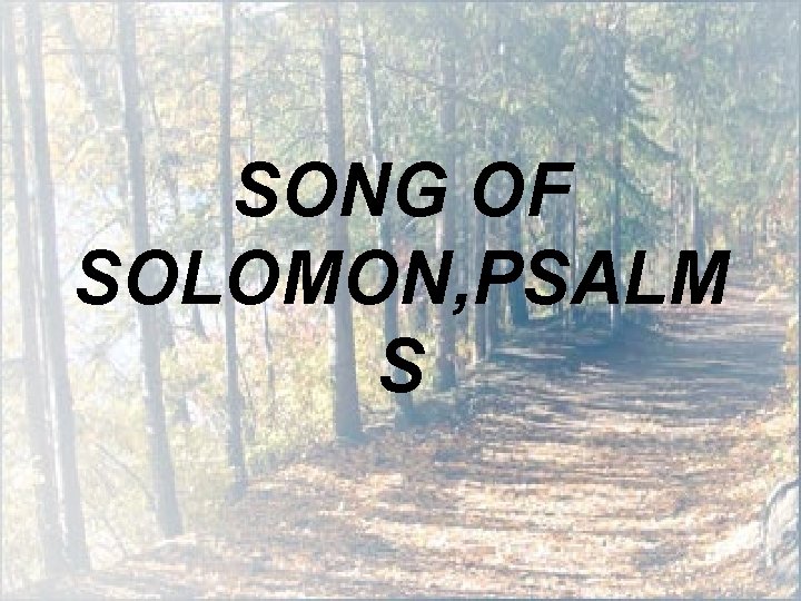 SONG OF SOLOMON, PSALM S SONG OF SOLOMON, PSALM S