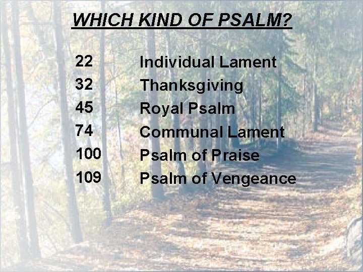 WHICH KIND OF PSALM? 22 32 45 74 100 109 Individual Lament Thanksgiving Royal