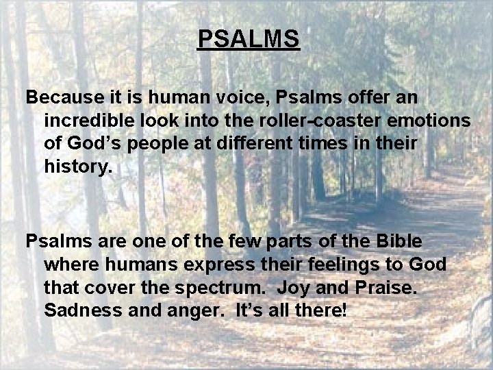 PSALMS Because it is human voice, Psalms offer an incredible look into the roller-coaster