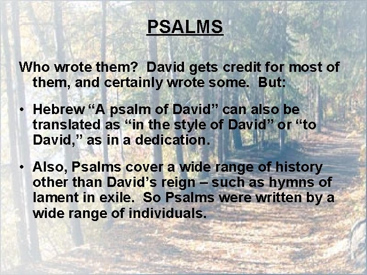 PSALMS Who wrote them? David gets credit for most of them, and certainly wrote