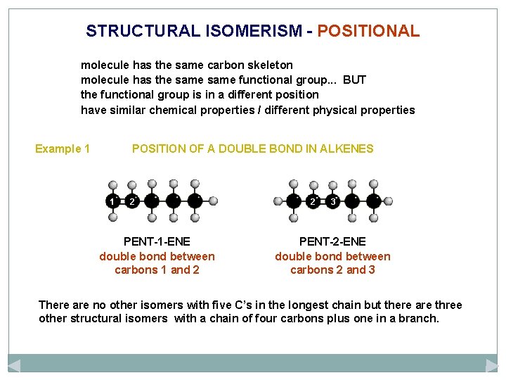 STRUCTURAL ISOMERISM - POSITIONAL molecule has the same carbon skeleton molecule has the same