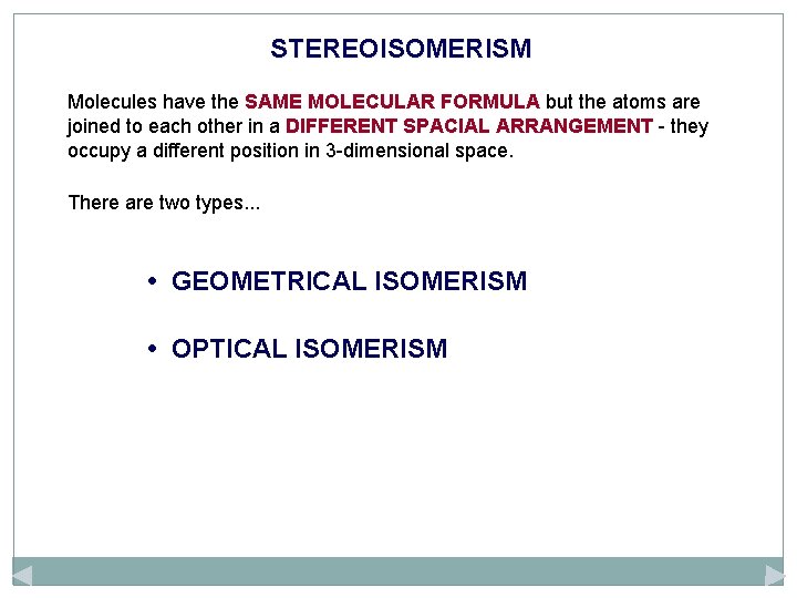 STEREOISOMERISM Molecules have the SAME MOLECULAR FORMULA but the atoms are joined to each