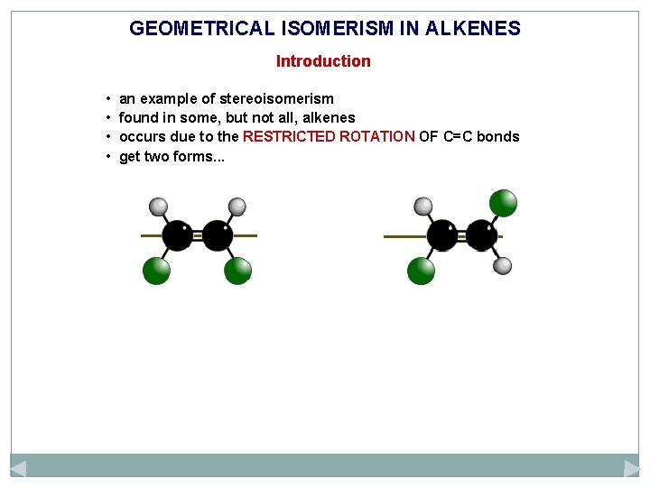 GEOMETRICAL ISOMERISM IN ALKENES Introduction • • an example of stereoisomerism found in some,