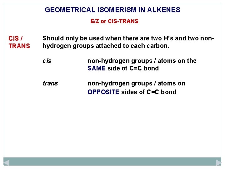 GEOMETRICAL ISOMERISM IN ALKENES E/Z or CIS-TRANS CIS / TRANS Should only be used