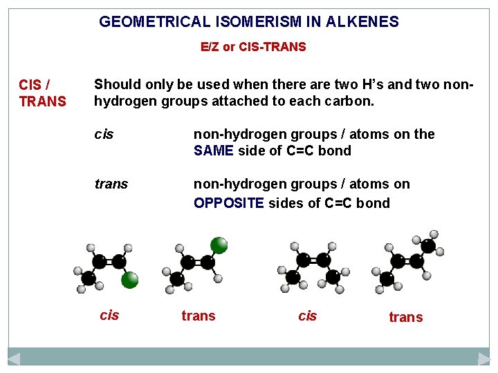 GEOMETRICAL ISOMERISM IN ALKENES E/Z or CIS-TRANS CIS / TRANS Should only be used