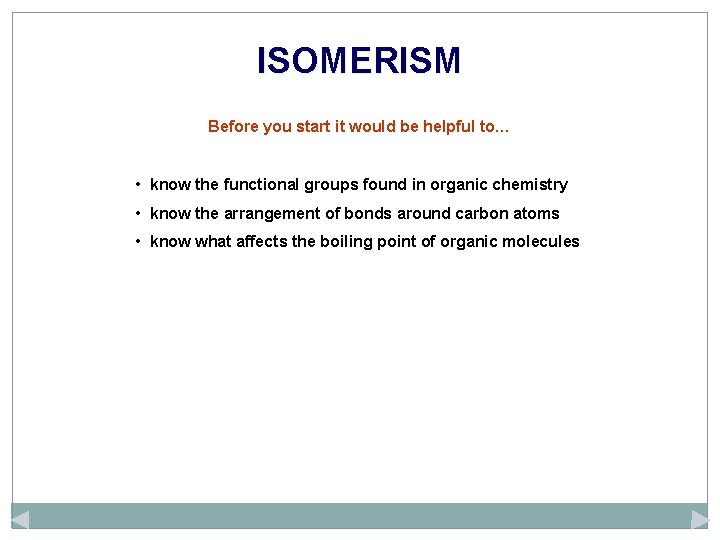ISOMERISM Before you start it would be helpful to… • know the functional groups