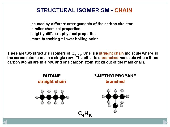STRUCTURAL ISOMERISM - CHAIN caused by different arrangements of the carbon skeleton similar chemical
