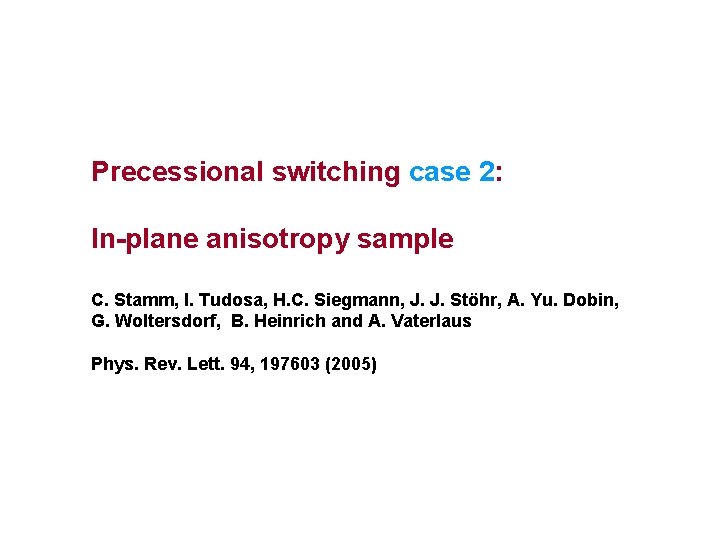 Precessional switching case 2: In-plane anisotropy sample C. Stamm, I. Tudosa, H. C. Siegmann,