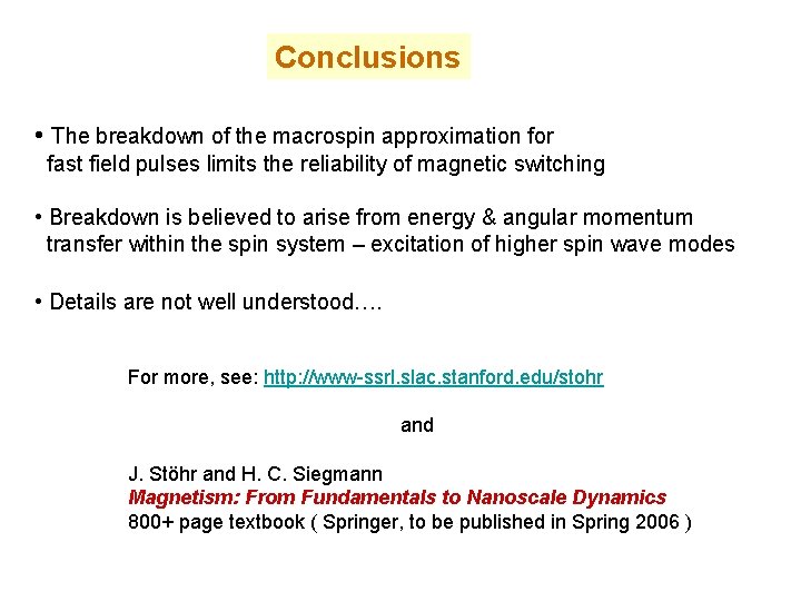 Conclusions • The breakdown of the macrospin approximation for fast field pulses limits the
