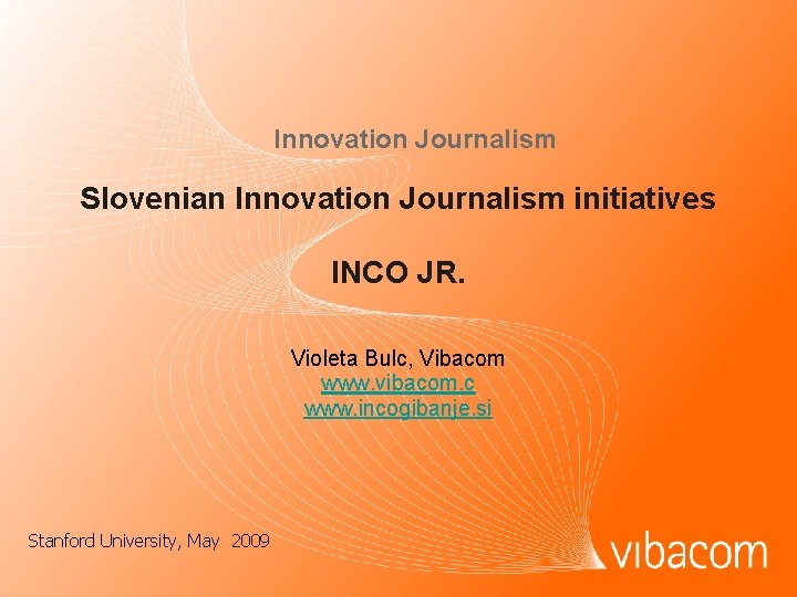Innovation Journalism Slovenian Innovation Journalism initiatives INCO JR. Violeta Bulc, Vibacom www. vibacom. c
