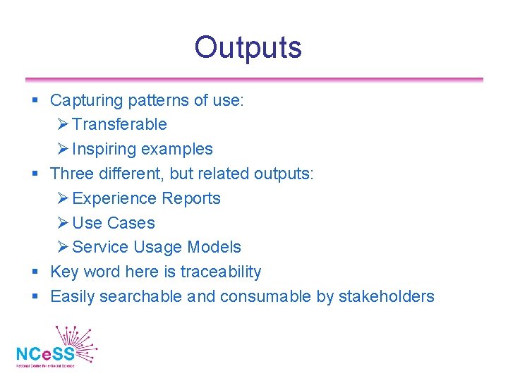 Outputs Capturing patterns of use: Transferable Inspiring examples Three different, but related outputs: Experience