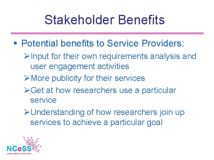 Stakeholder Benefits Potential benefits to Service Providers: Input for their own requirements analysis and