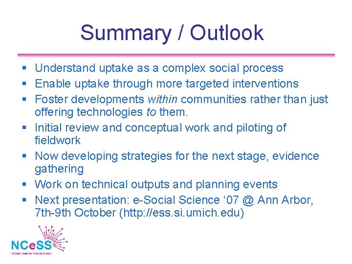 Summary / Outlook Understand uptake as a complex social process Enable uptake through more