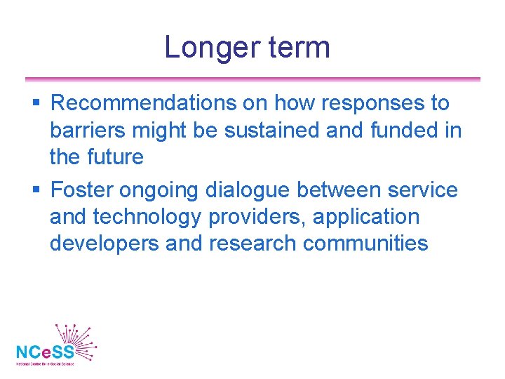 Longer term Recommendations on how responses to barriers might be sustained and funded in