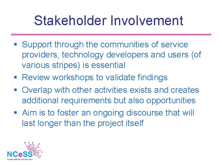 Stakeholder Involvement Support through the communities of service providers, technology developers and users (of