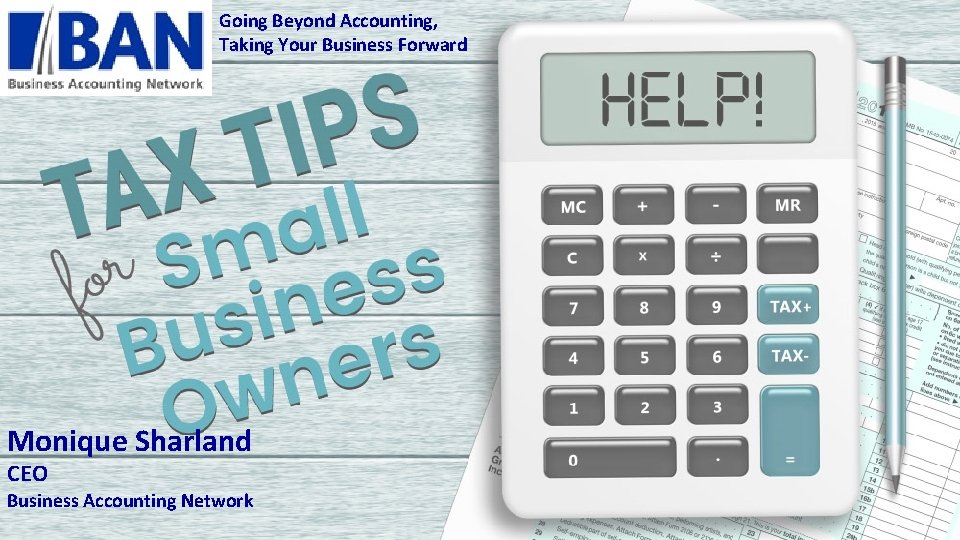Going Beyond Accounting, Taking Your Business Forward Monique Sharland CEO Business Accounting Network 